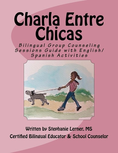 Charla Entre Chicas Bilingual Group Counseling Sessions Guide with English/Spanish Activities