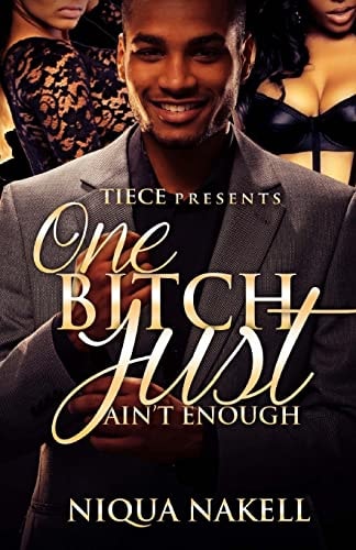 One Bitch Just Ain't Enough