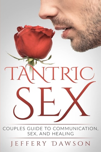Tantric Sex Couples Guide: Communication, Sex And Healing
