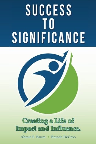Success to Significance Creating a Life of Impact and Influence