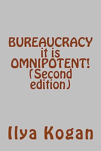 BUREAUCRACY It Is OMNIPOTENT! (Second Edition)