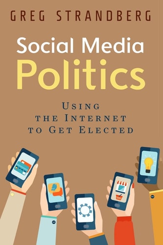 Social Media Politics Using the Internet to Get Elected
