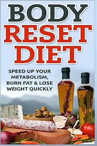 Body Reset Diet Speed Up Your Metabolism, Burn Fat and Lose Weight Quickly!