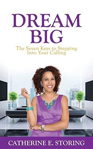 Dream Big Seven Keys to Stepping Into Your Calling