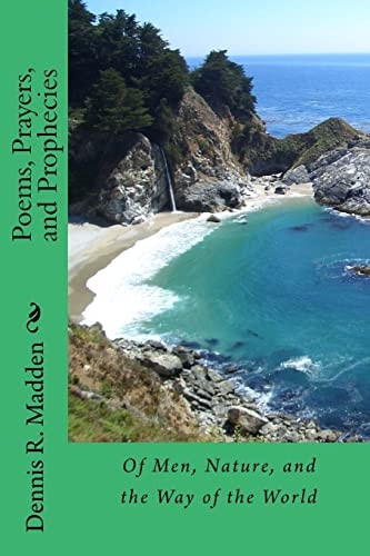 Poems, Prayers, and Prophecies Of Men, Nature, and the Way of the World
