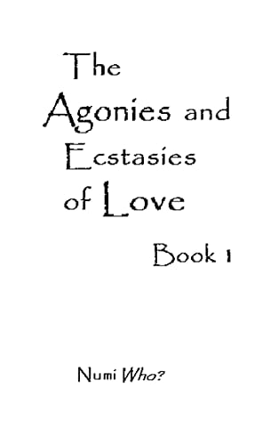 The Agonies and Ecstasies of Love Book 1