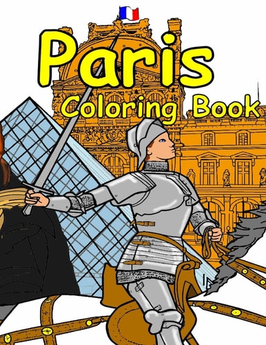 The Paris Coloring Book Featuring the History, Art and Architecture of France.