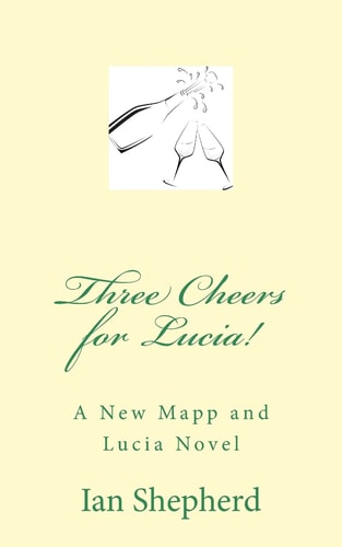 Three Cheers for Lucia! A New Mapp and Lucia Novel