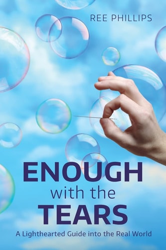 Enough with the Tears A Lighthearted Guide Into the Real World