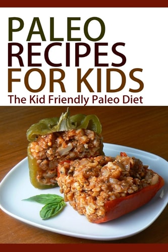 Paleo Recipes For Kids The Kid Friendly Paleo Diet
