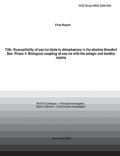 Final Report Title Susceptibility Of Sea Ice Biota To Disturbances In The Shallow Beaufort Sea: Phase 1: Biological Coupling Of Sea Ice With The Pelagic And Benthic Realms