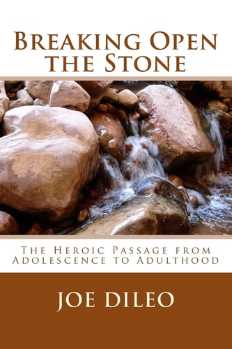 Breaking Open the Stone The Heroic Passage from Adolescence to Adulthood
