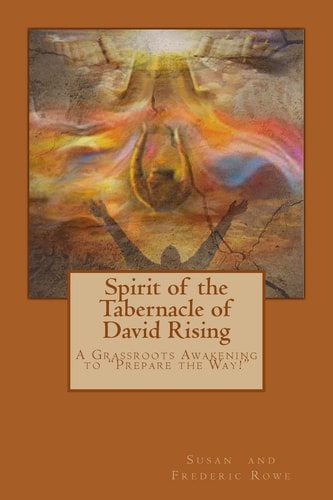 Spirit of the Tabernacle of David Rising A Grassroots Awakening to "Prepare the Way!"