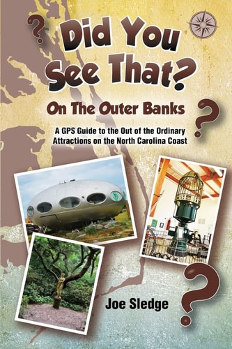 Did You See That? on the Outer Banks A GPS Guide to the Out of the Ordinary Attractions on the North Carolina Coast