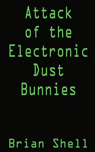 Attack of the Electronic Dust Bunnies Collecting Electronic Dust
