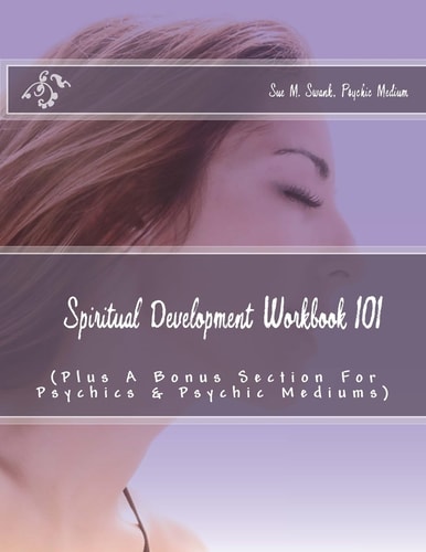 Spiritual Development Workbook 101 (Plus Bonus Sections for Psychics and Psychic Mediums)