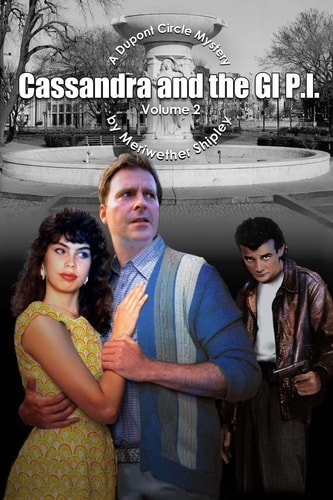Cassandra and the GI P. I. Volume 2 A Dupont Circle Mystery