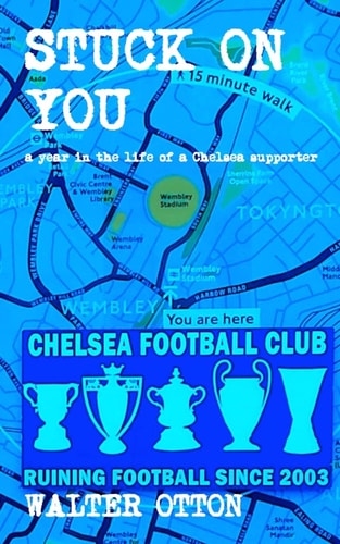 Stuck On You - a Year in the Life of a Chelsea Supporter