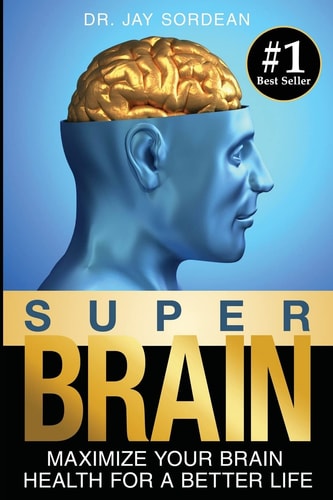 Super Brain Maximize Your Brain Health for a Better Life