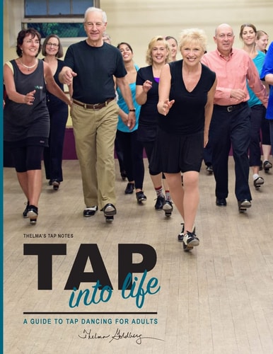 Thelma's Tap Notes Tap Into Life: A Guide to Tap Dancing for Adults