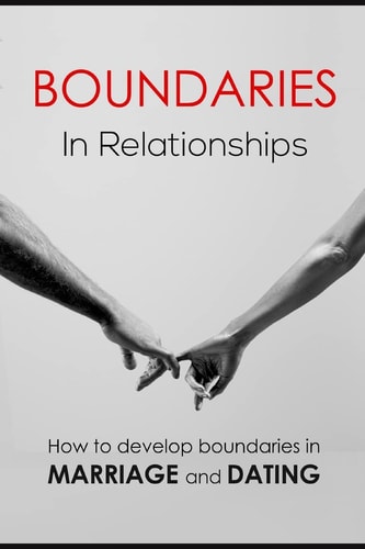 Boundaries in Relationships How to Develop Boundaries in Marriage and Dating