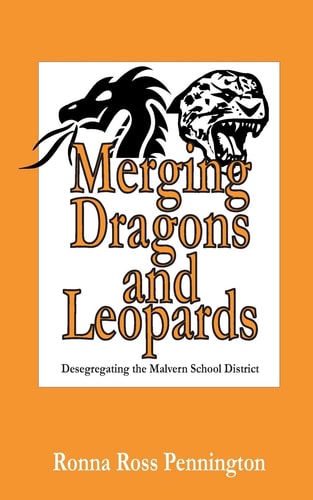 Merging Dragons and Leopards Desegregating the Malvern School District