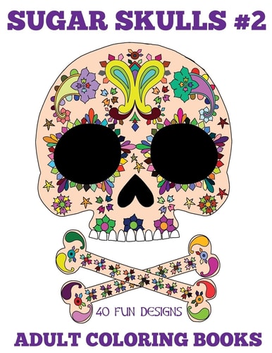 Adult Coloring Books Sugar Skulls Volume 2