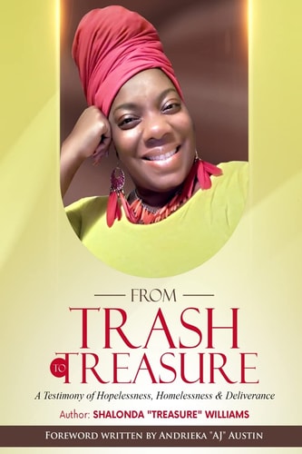 From Trash to Treasure A Testimony of Hopelessness, Homelessness and Deliverance