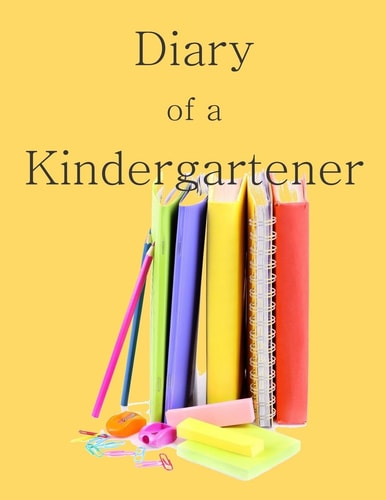 Diary of a Kindergartener A Writing and Drawing Diary of Your Year
