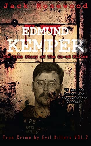 Edmund Kemper The True Story of The Co-ed Killer: Historical Serial Killers and Murderers