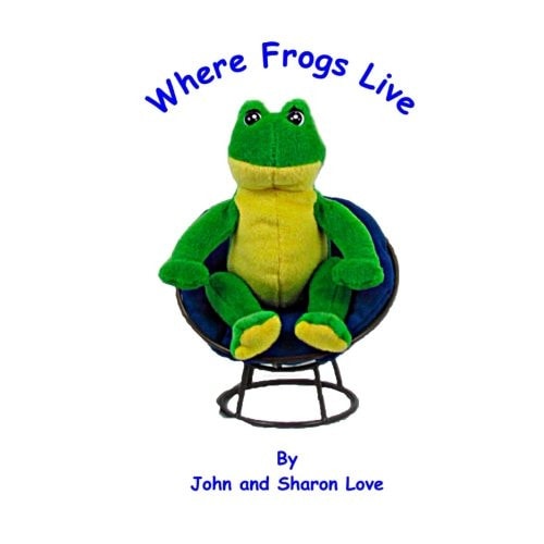 Where Frogs Live A Short Story Picture Book for Pre-School Children