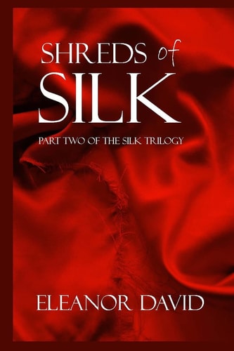 Shreds of Silk Part 2 of The Silk Trilogy