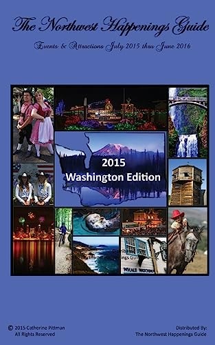 The Northwest Happenings Guide - 2015 Washington Edition July 2015 - June 2016 Bazaars, Fairs, Festivals and Attractions