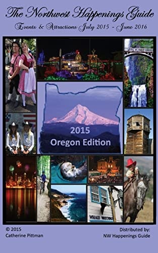 The Northwest Happenings Guide - 2015 Oregon Edition Your Guide to Bazaars, Fairs, Festivals and Attractions in Oregon
