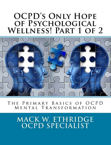 OCPD's Only Hope of Psychological Wellness! Part 1 Of 2 The Primary Basics of OCPD Mental Transformation