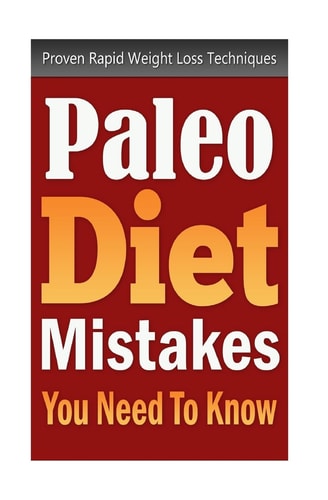 Paleo Diet Mistakes You Need To Know Proven Rapid Weight Loss Techniques