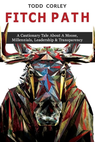 Fitch Path A Cautionary Tale about a Moose, Millennials, Leadership and Transparency
