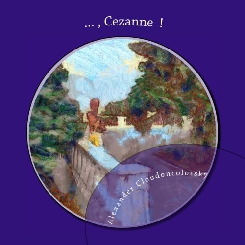 ..., Cezanne ! In Memory of Cezanne, Artist - Cloudoncolorsky Painting