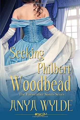 Seeking Philbert Woodbead ( a Madcap Regency Romance ) The Fairweather Sisters Book 2