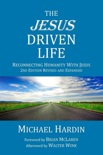 The Jesus Driven Life Reconnecting Humanity with Jesus