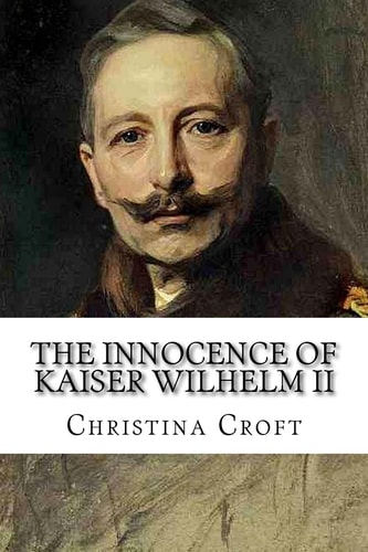 The Innocence of Kaiser Wilhelm II And the First World War