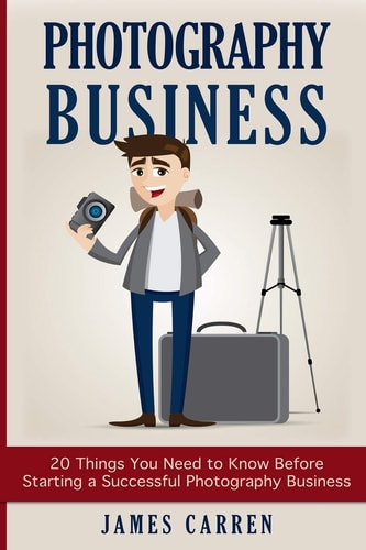 Photography Business 20 Things You Need to Know Before Starting a Successful Photography Business