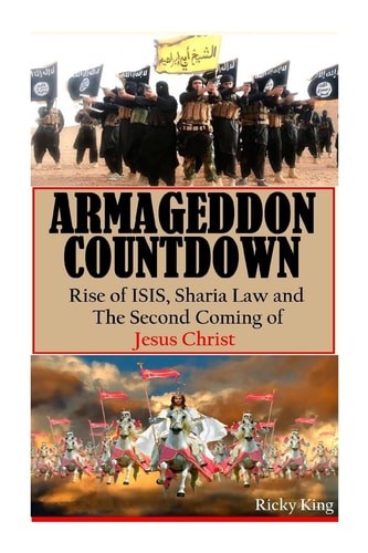 Armageddon Countdown Rise of Isis, Sharia Law and the Second Coming of Christ