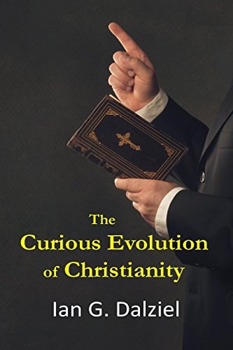 The Curious Evolution of Christianity How a Bizarre Religion Grew Out of Superstition, Legend, and Exploitation.