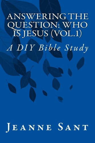 Answering the Question: Who Is Jesus (Vol. 1) A DIY Bible Study