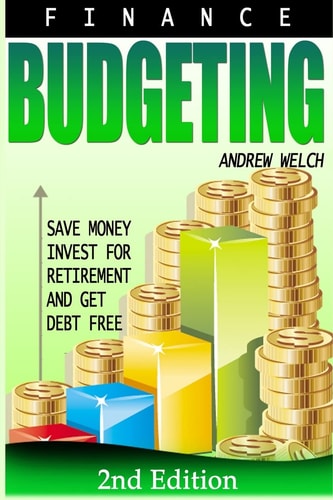 Finance Budgeting: Save Money, Invest for Retirement and Get Debt Free