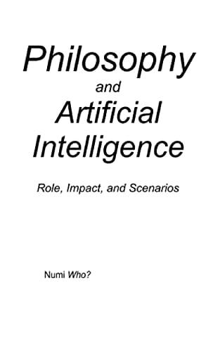 Philosophy and Artificial Intelligence Role, Impact, and Scenarios