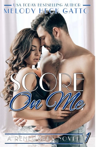 Score on Me A Renegades Novel (2nd Edition)