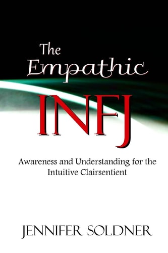 The Empathic INFJ Awareness and Understanding for the Intuitive Clairsentient