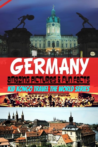 Germany Amazing Pictures and Fun Facts (Kid Kongo Travel the World Series )